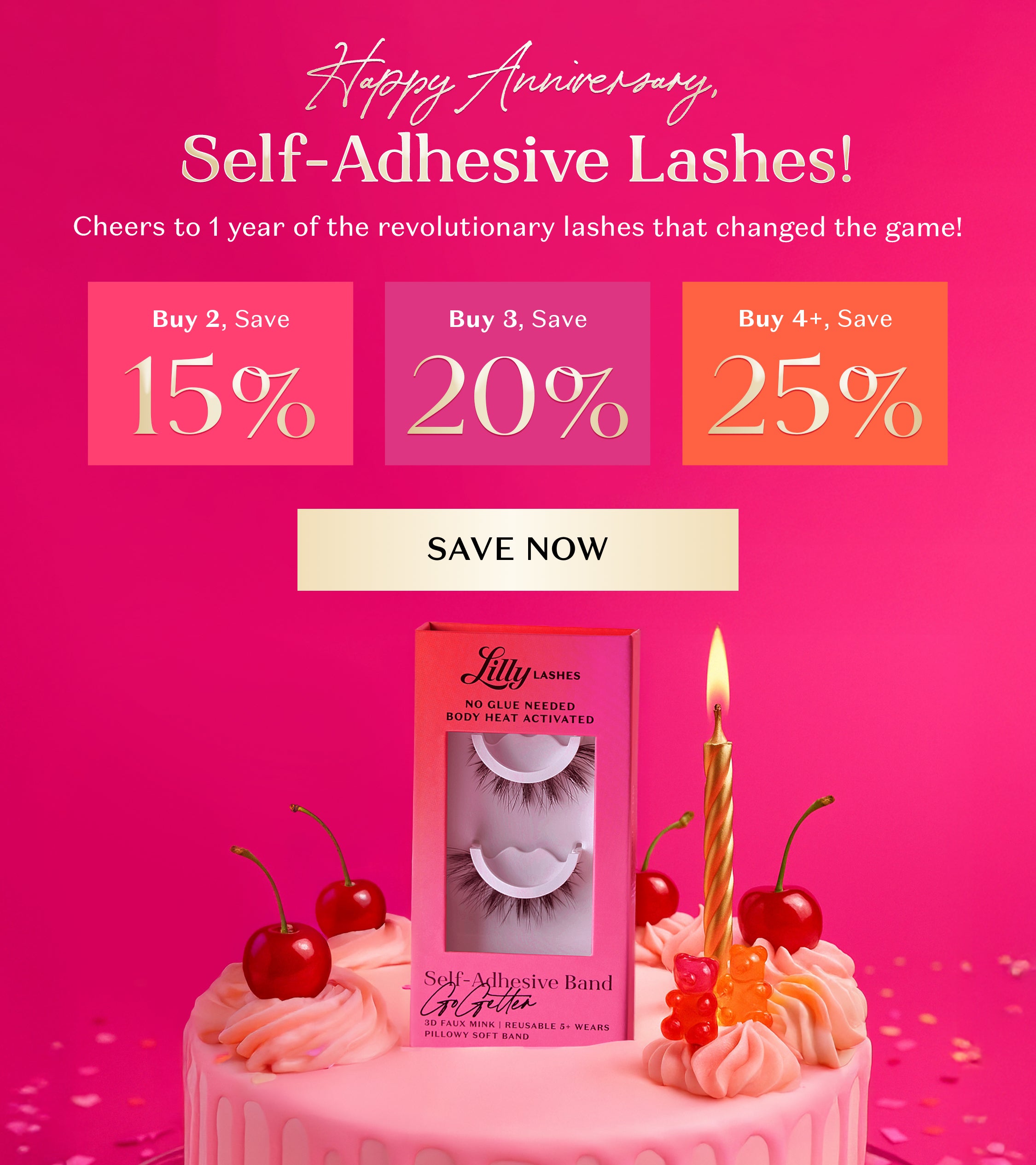 Banner featuring birthday cake with self-adhesive lash in the middle. Text states "Happy Anniversary, Self-Adhesive Lashes! Cheers to 1 year of the revolutionary lashes that changed the game! Buy 2 Save 15% , Buy 3 Save 20%, Buy 4+ Save 25% CTA Button states Save Now